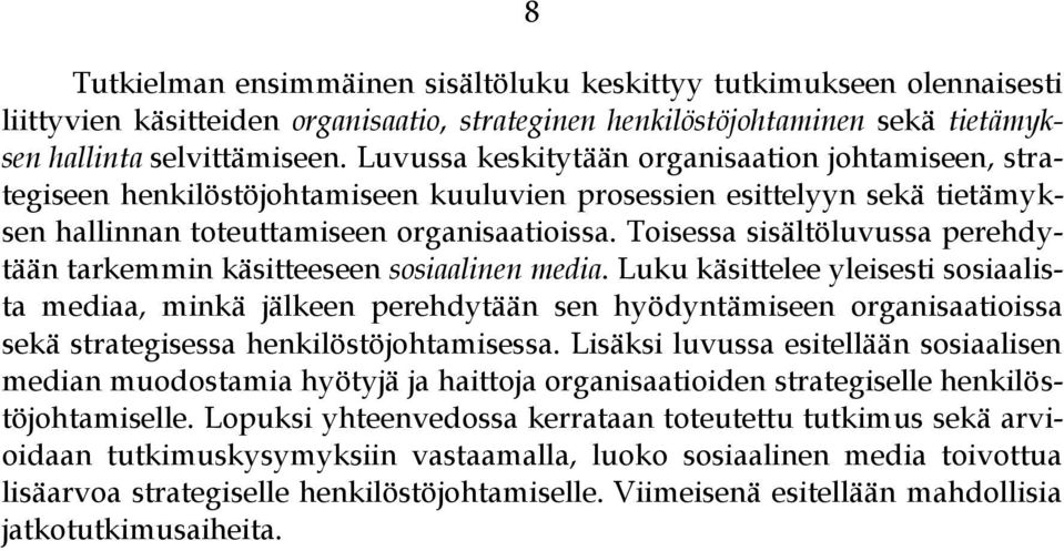 Toisessa sisältöluvussa perehdytään tarkemmin käsitteeseen sosiaalinen media.