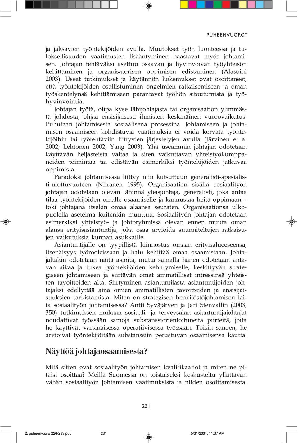 ratkaisemiseen ja oman työskentelynsä kehittämiseen parantavat työhön sitoutumista ja työhyvinvointia Johtajan työtä, olipa kyse lähijohtajasta tai organisaation ylimmästä johdosta, ohjaa