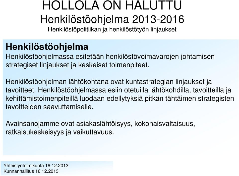 Henkilöstöohjelmassa esiin otetuilla lähtökohdilla, tavoitteilla ja kehittämistoimenpiteillä luodaan edellytyksiä pitkän tähtäimen strategisten