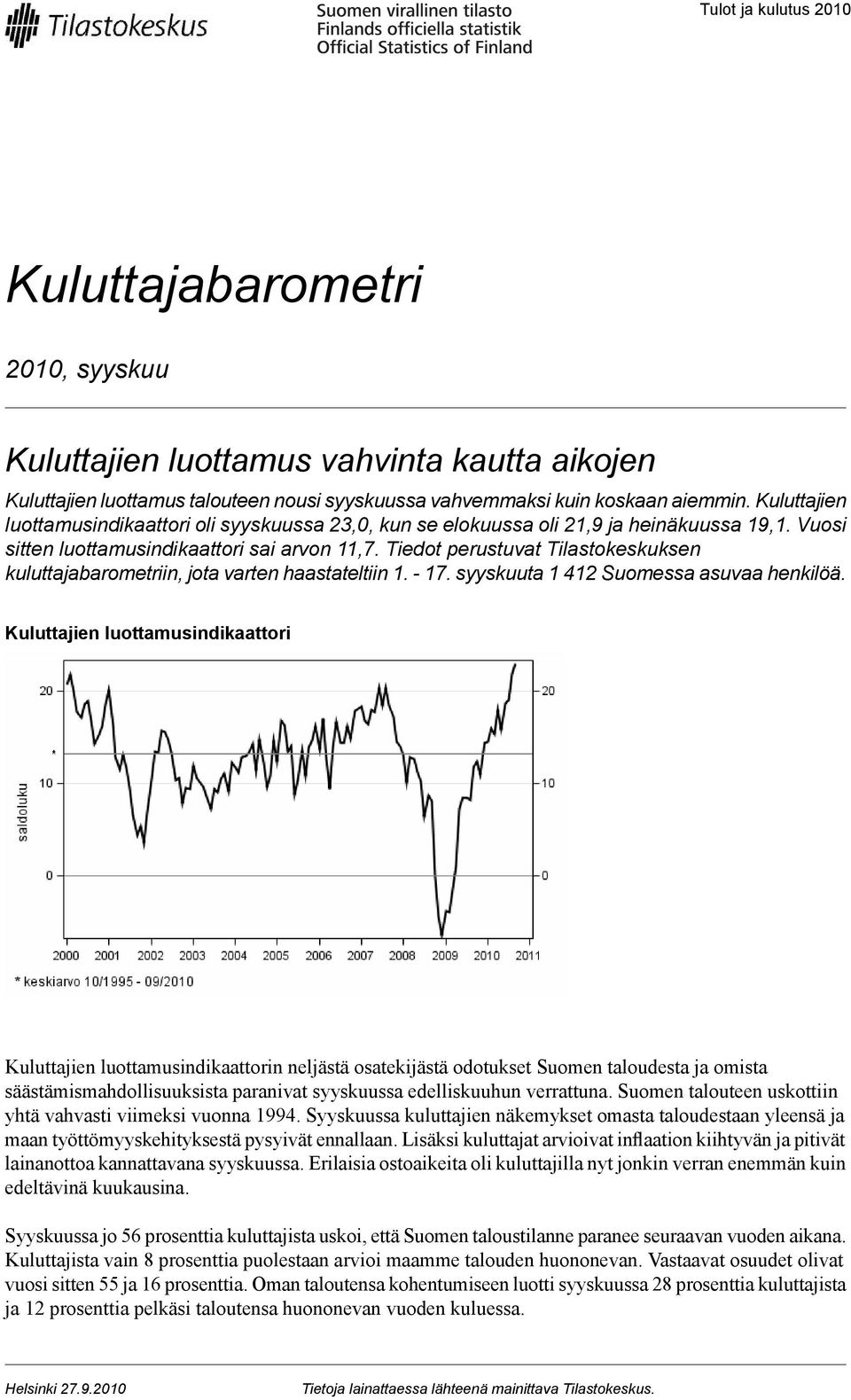 Tiedot perustuvat Tilastokeskuksen kuluttajabarometriin, jota varten haastateltiin 1. - 17. syyskuuta 1 412 Suomessa asuvaa henkilöä.