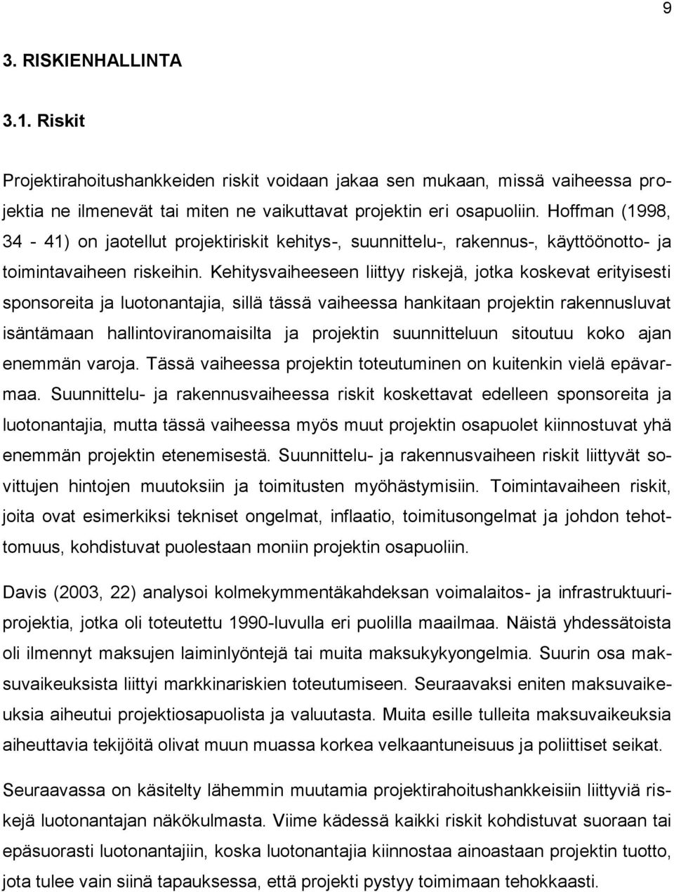 Kehitysvaiheeseen liittyy riskejä, jotka koskevat erityisesti sponsoreita ja luotonantajia, sillä tässä vaiheessa hankitaan projektin rakennusluvat isäntämaan hallintoviranomaisilta ja projektin