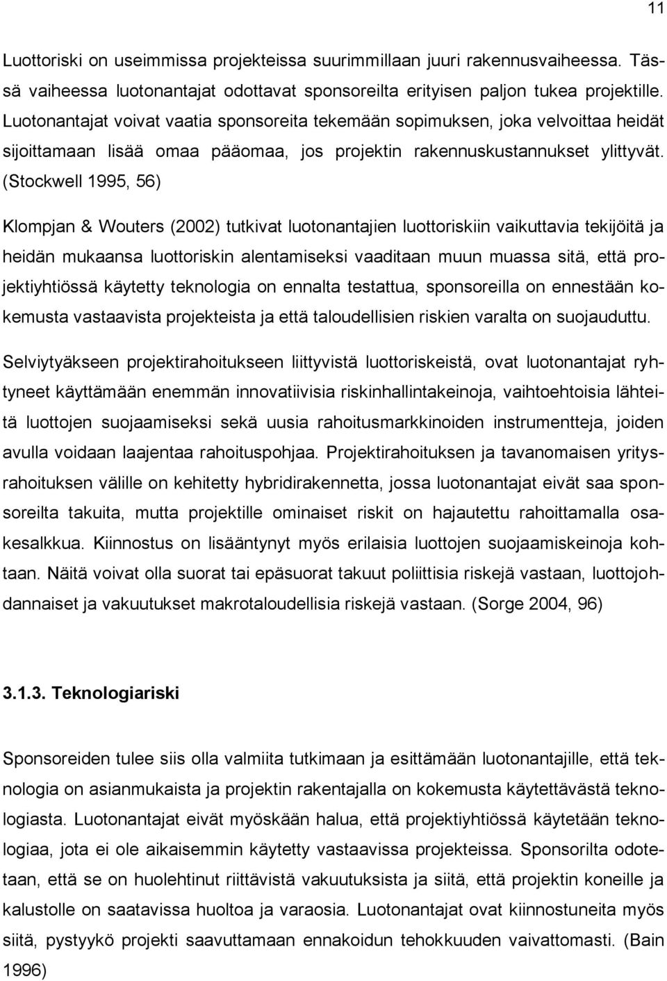 (Stockwell 1995, 56) Klompjan & Wouters (2002) tutkivat luotonantajien luottoriskiin vaikuttavia tekijöitä ja heidän mukaansa luottoriskin alentamiseksi vaaditaan muun muassa sitä, että