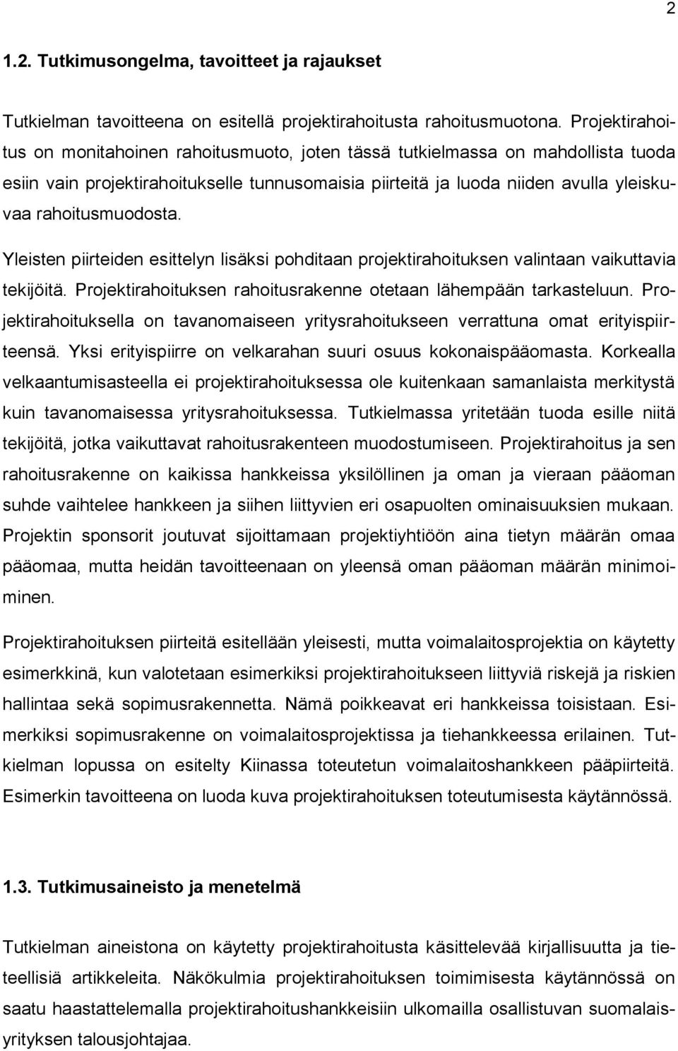 rahoitusmuodosta. Yleisten piirteiden esittelyn lisäksi pohditaan projektirahoituksen valintaan vaikuttavia tekijöitä. Projektirahoituksen rahoitusrakenne otetaan lähempään tarkasteluun.