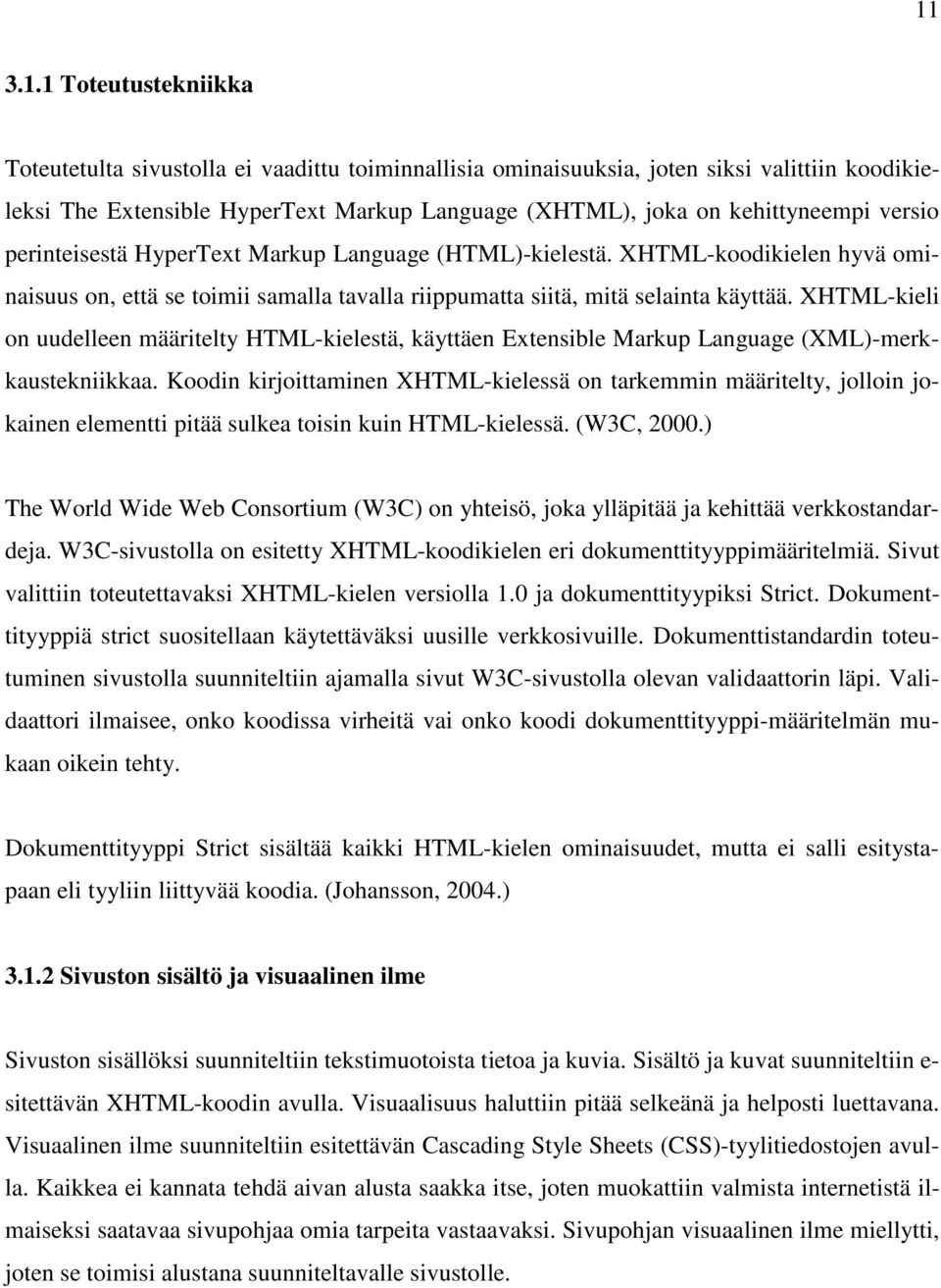 XHTML-kieli on uudelleen määritelty HTML-kielestä, käyttäen Extensible Markup Language (XML)-merkkaustekniikkaa.