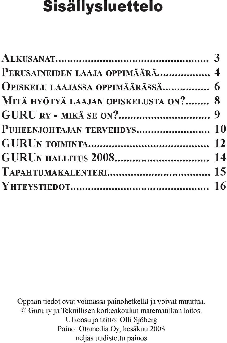 .. 12 GURUN HALLITUS 2008... 14 TAPAHTUMAKALENTERI... 15 YHTEYSTIEDOT.