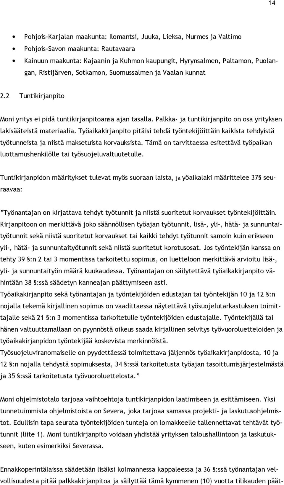 Työaikakirjanpito pitäisi tehdä työntekijöittäin kaikista tehdyistä työtunneista ja niistä maksetuista korvauksista.