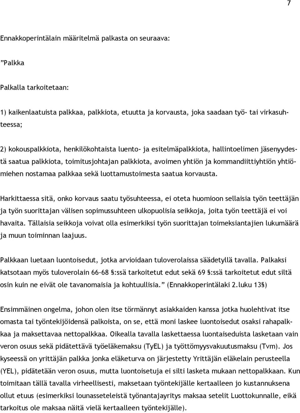 palkkaa sekä luottamustoimesta saatua korvausta.