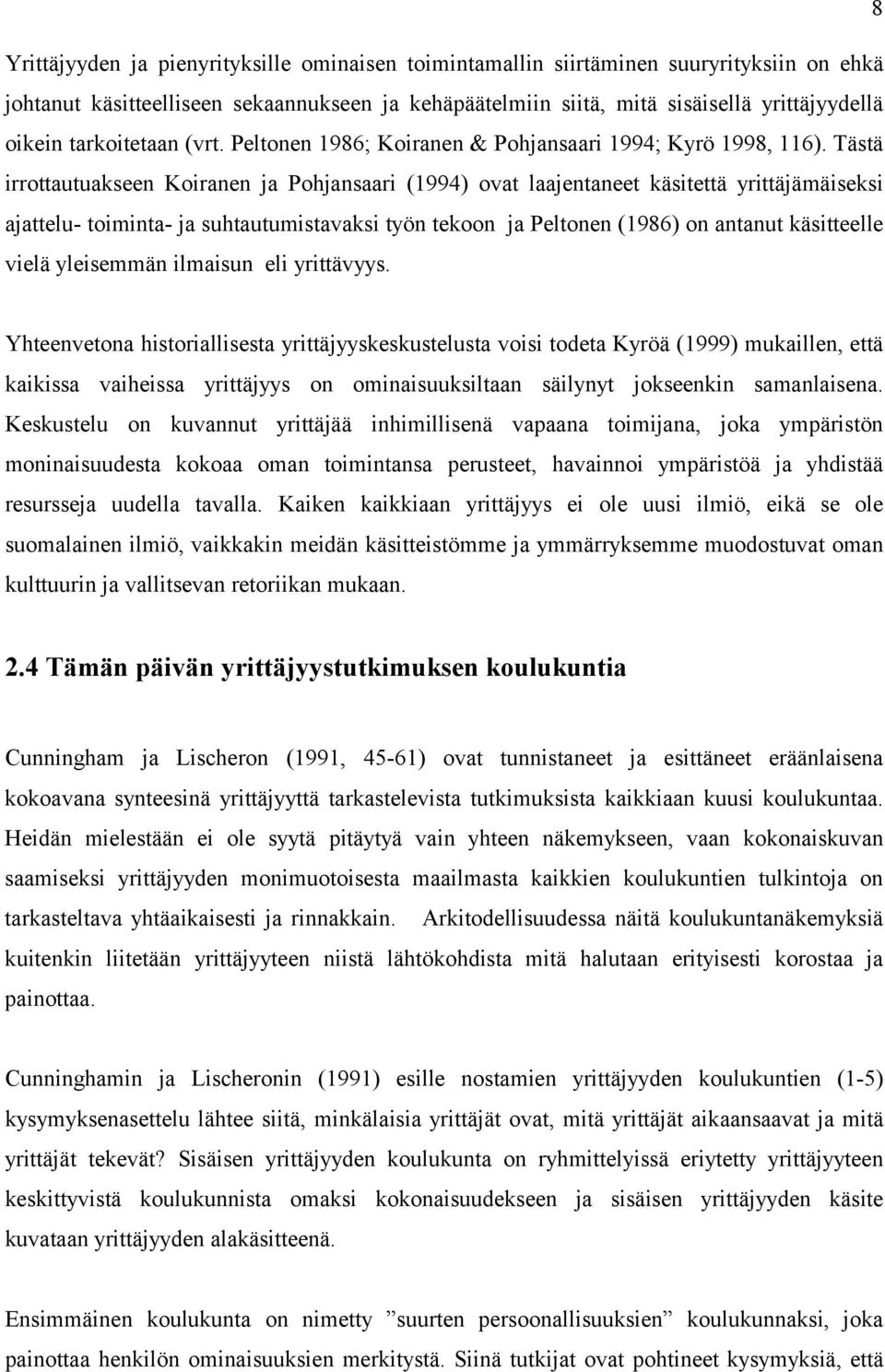 Tästä irrottautuakseen Koiranen ja Pohjansaari (1994) ovat laajentaneet käsitettä yrittäjämäiseksi ajattelu- toiminta- ja suhtautumistavaksi työn tekoon ja Peltonen (1986) on antanut käsitteelle