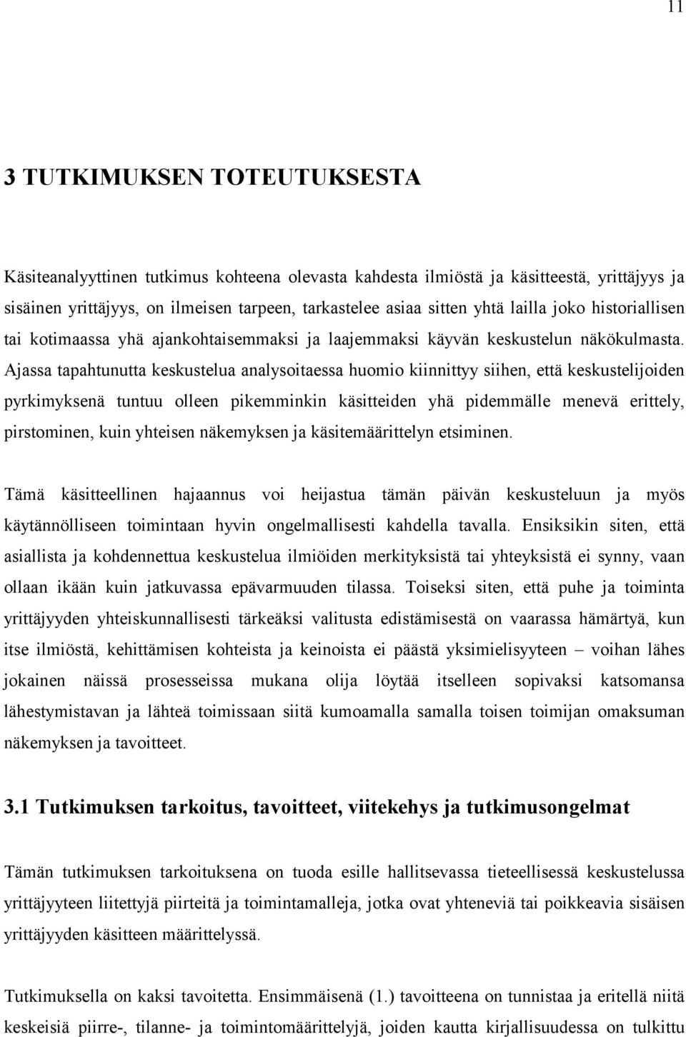 Ajassa tapahtunutta keskustelua analysoitaessa huomio kiinnittyy siihen, että keskustelijoiden pyrkimyksenä tuntuu olleen pikemminkin käsitteiden yhä pidemmälle menevä erittely, pirstominen, kuin