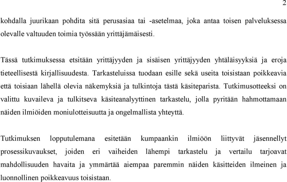 Tarkasteluissa tuodaan esille sekä useita toisistaan poikkeavia että toisiaan lähellä olevia näkemyksiä ja tulkintoja tästä käsiteparista.