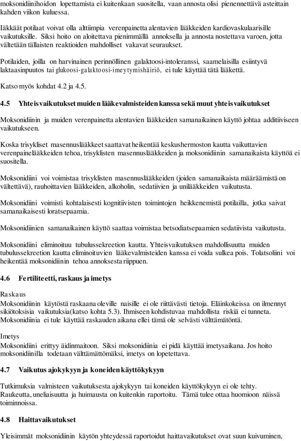 Siksi hoito on aloitettava pienimmällä annoksella ja annosta nostettava varoen, jotta vältetään tällaisten reaktioiden mahdolliset vakavat seuraukset.