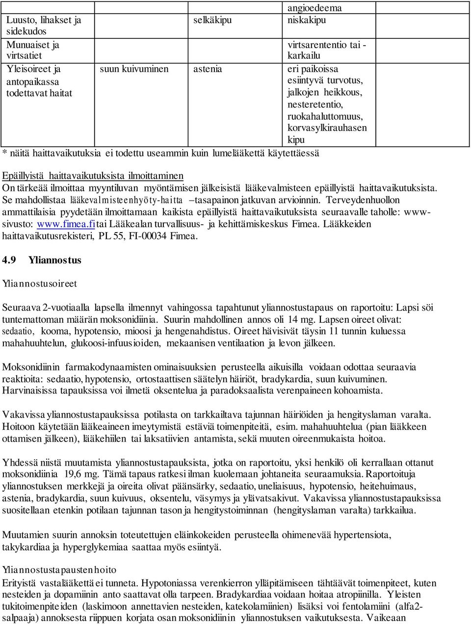haittavaikutuksista ilmoittaminen On tärkeää ilmoittaa myyntiluvan myöntämisen jälkeisistä lääkevalmisteen epäillyistä haittavaikutuksista.