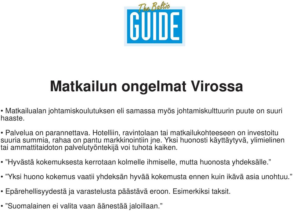 Yksi huonosti käyttäytyvä, ylimielinen tai ammattitaidoton palvelutyöntekijä voi tuhota kaiken.