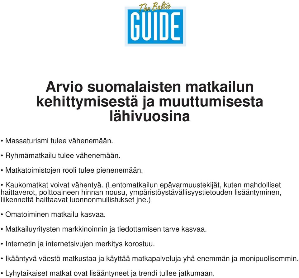 (Lentomatkailun epävarmuustekijät, kuten mahdolliset haittaverot, polttoaineen hinnan nousu, ympäristöystävällisyystietouden lisääntyminen, liikennettä haittaavat