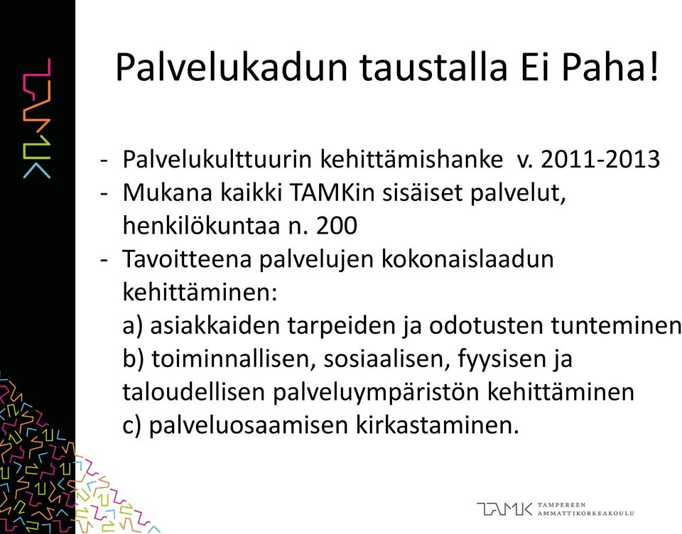 200 - Tavoitteena palvelujen kokonaislaadun kehittäminen: a) asiakkaiden tarpeiden ja