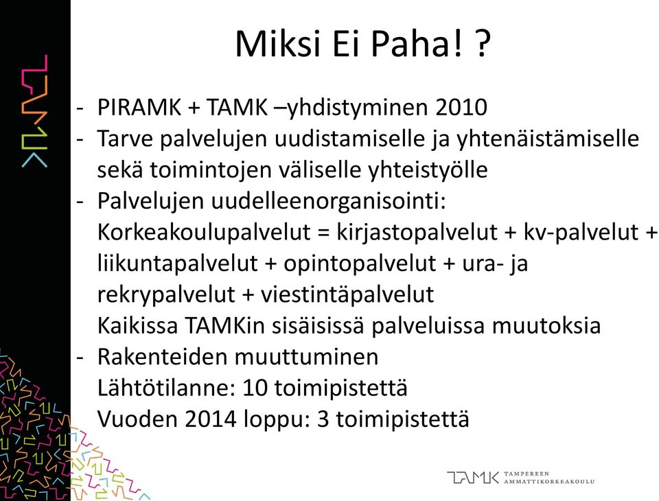 väliselle yhteistyölle - Palvelujen uudelleenorganisointi: Korkeakoulupalvelut = kirjastopalvelut + kv-palvelut +