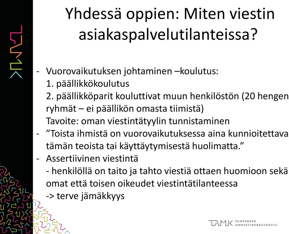 tunnistaminen - Toista ihmistä on vuorovaikutuksessa aina kunnioitettava tämän teoista tai käyttäytymisestä huolimatta.