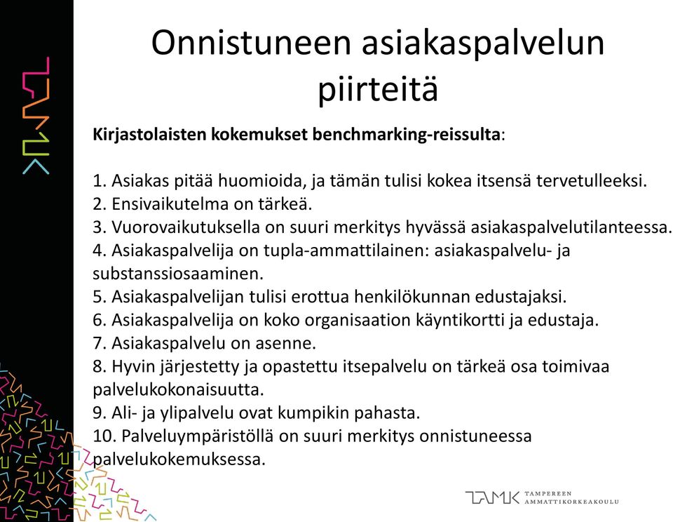 Asiakaspalvelija on tupla-ammattilainen: asiakaspalvelu- ja substanssiosaaminen. 5. Asiakaspalvelijan tulisi erottua henkilökunnan edustajaksi. 6.