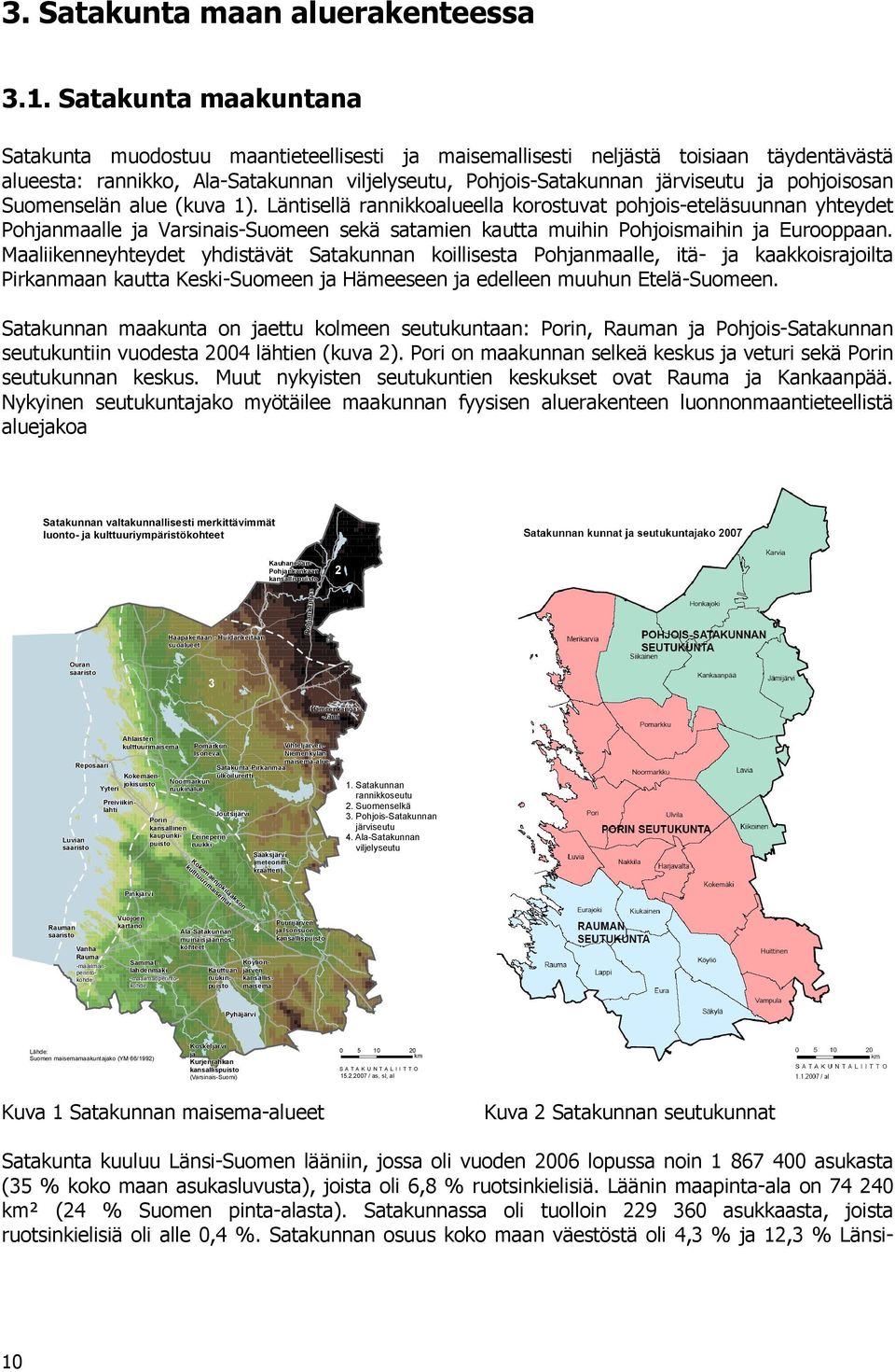 pohjoisosan Suomenselän alue (kuva 1). Läntisellä rannikkoalueella korostuvat pohjois-eteläsuunnan yhteydet Pohjanmaalle ja Varsinais-Suomeen sekä satamien kautta muihin Pohjoismaihin ja Eurooppaan.
