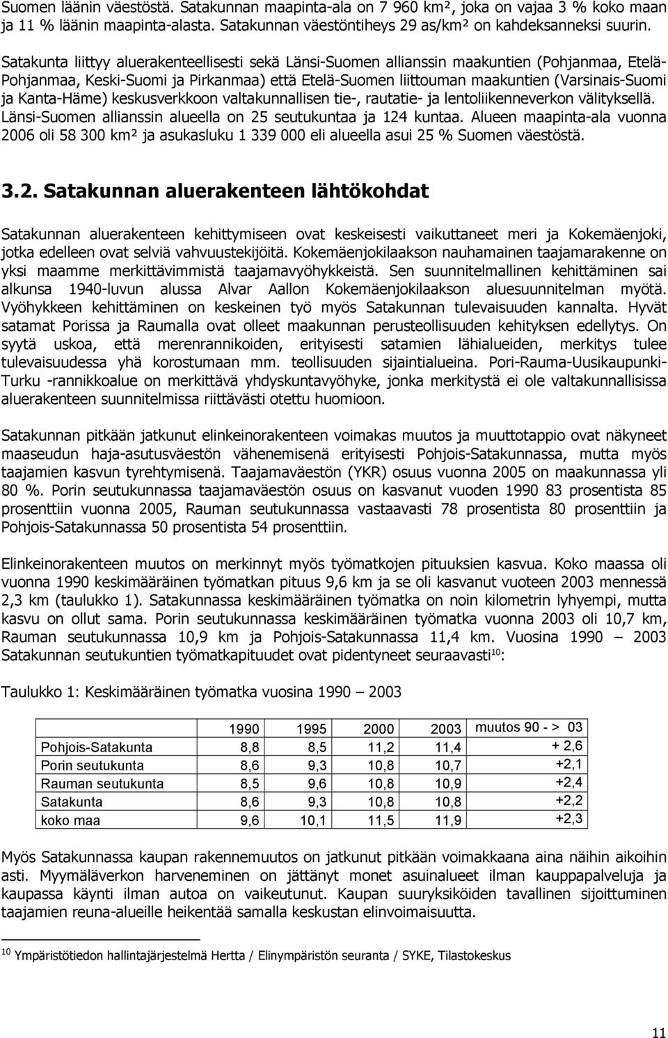 Kanta-Häme) keskusverkkoon valtakunnallisen tie-, rautatie- ja lentoliikenneverkon välityksellä. Länsi-Suomen allianssin alueella on 25 seutukuntaa ja 124 kuntaa.