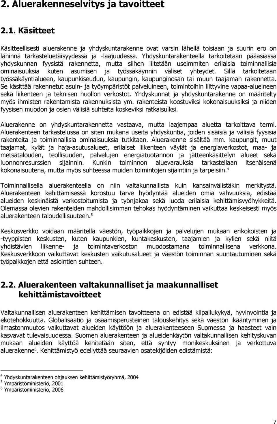 yhteydet. Sillä tarkoitetaan työssäkäyntialueen, kaupunkiseudun, kaupungin, kaupunginosan tai muun taajaman rakennetta.