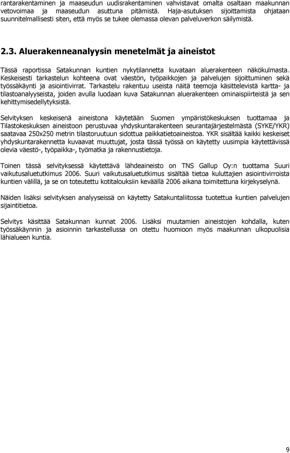 Aluerakenneanalyysin menetelmät ja aineistot Tässä raportissa Satakunnan kuntien nykytilannetta kuvataan aluerakenteen näkökulmasta.