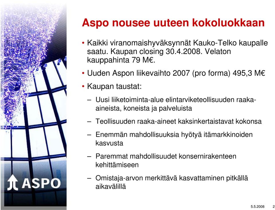 Uuden Aspon liikevaihto 2007 (pro forma) 495,3 M Kaupan taustat: Uusi liiketoiminta-alue elintarviketeollisuuden raakaaineista,