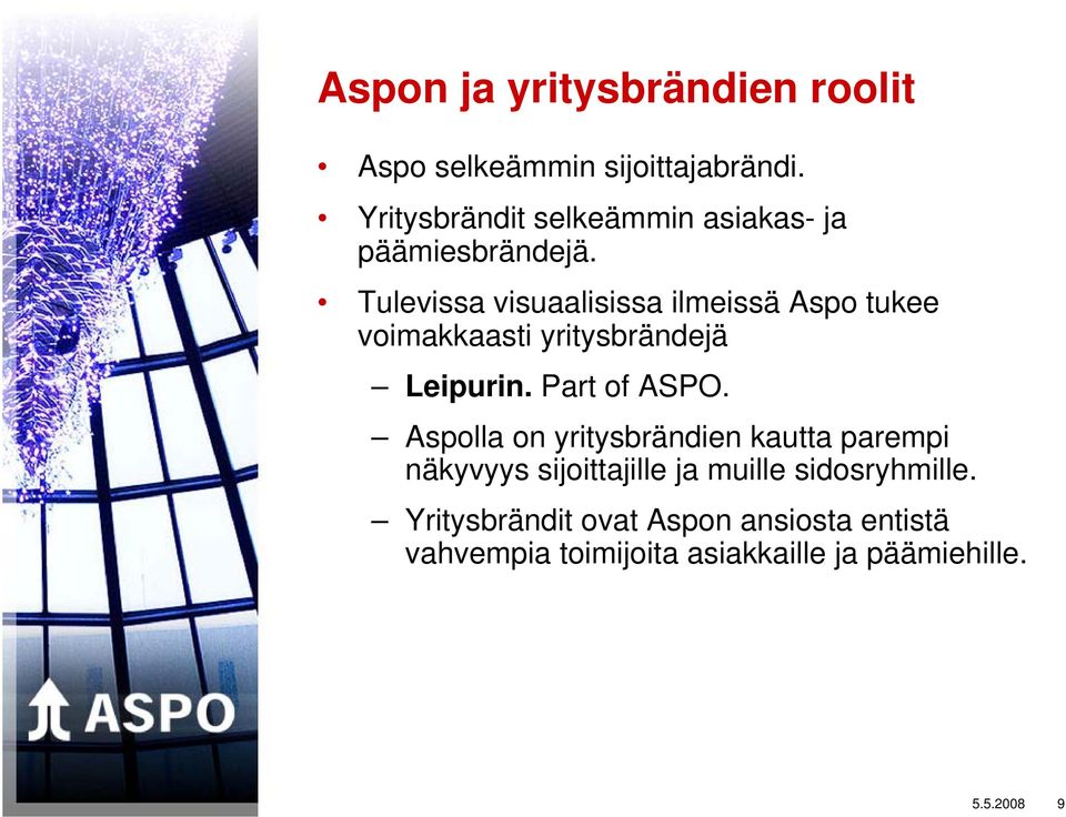 Tulevissa visuaalisissa ilmeissä Aspo tukee voimakkaasti yritysbrändejä Leipurin. Part of ASPO.
