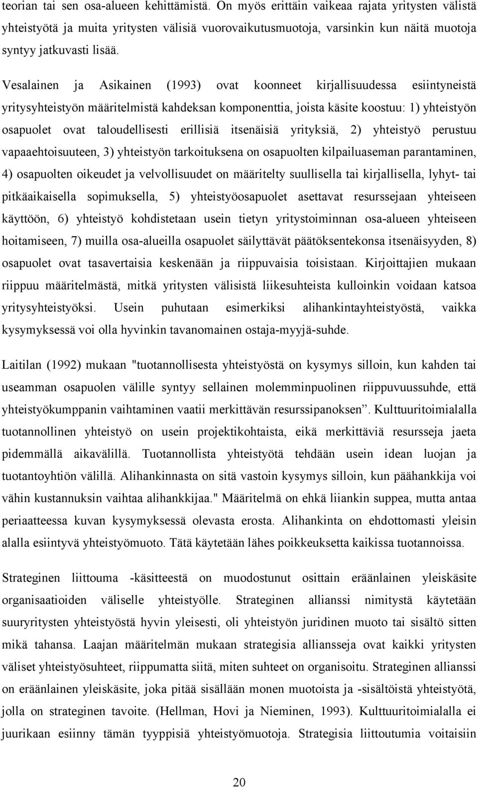 Vesalainen ja Asikainen (1993) ovat koonneet kirjallisuudessa esiintyneistä yritysyhteistyön määritelmistä kahdeksan komponenttia, joista käsite koostuu: 1) yhteistyön osapuolet ovat taloudellisesti