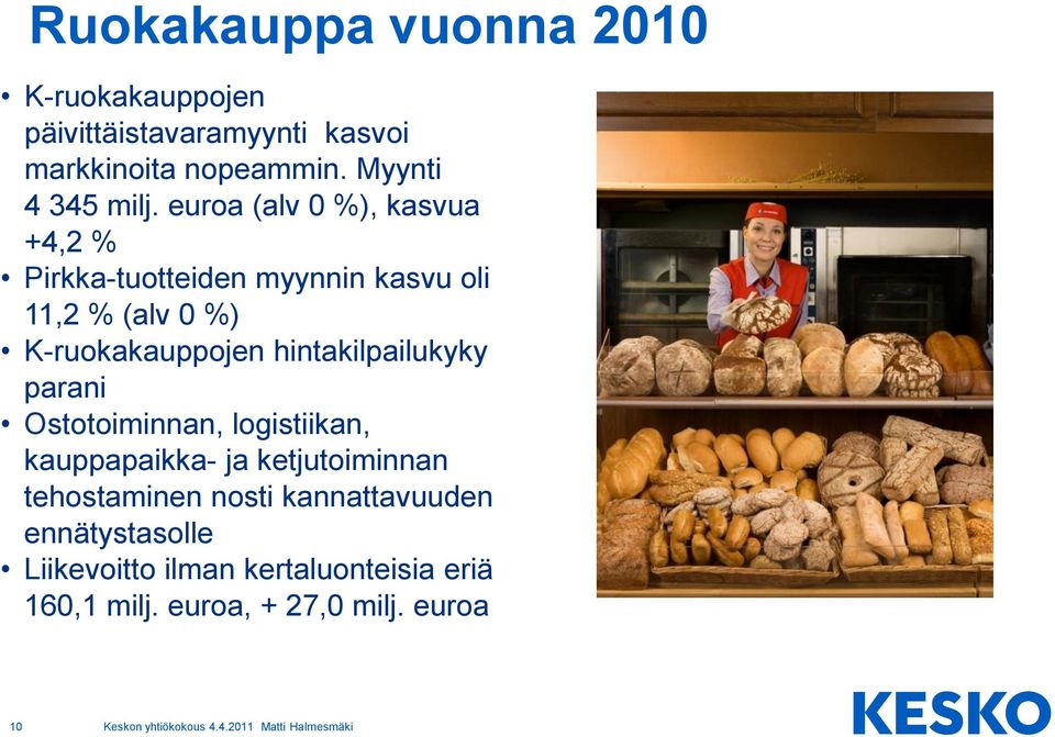 euroa (alv 0 %), kasvua +4,2 % Pirkka-tuotteiden myynnin kasvu oli 11,2 % (alv 0 %) K-ruokakauppojen