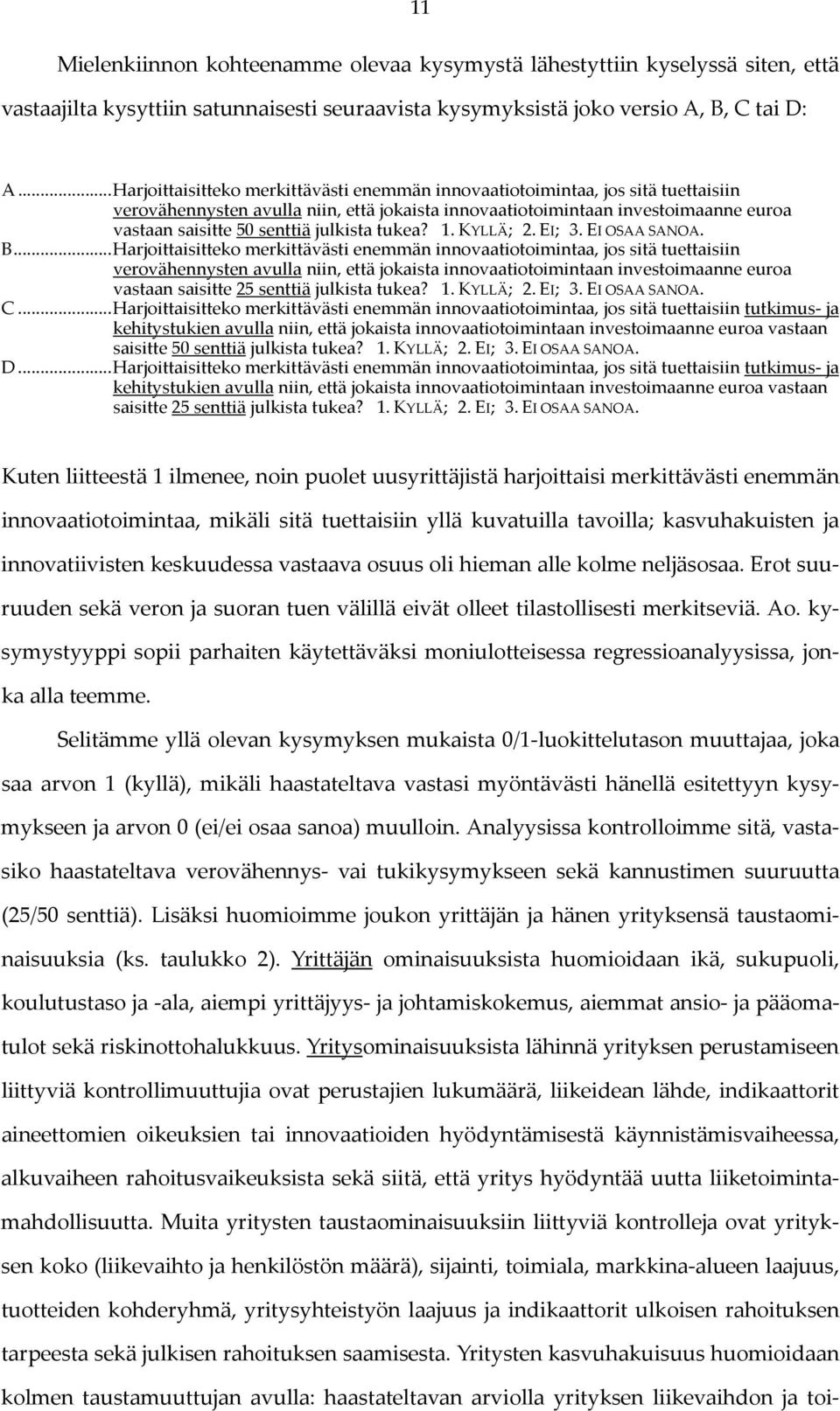 julkista tukea? 1. KYLLÄ; 2. EI; 3. EI OSAA SANOA. B.