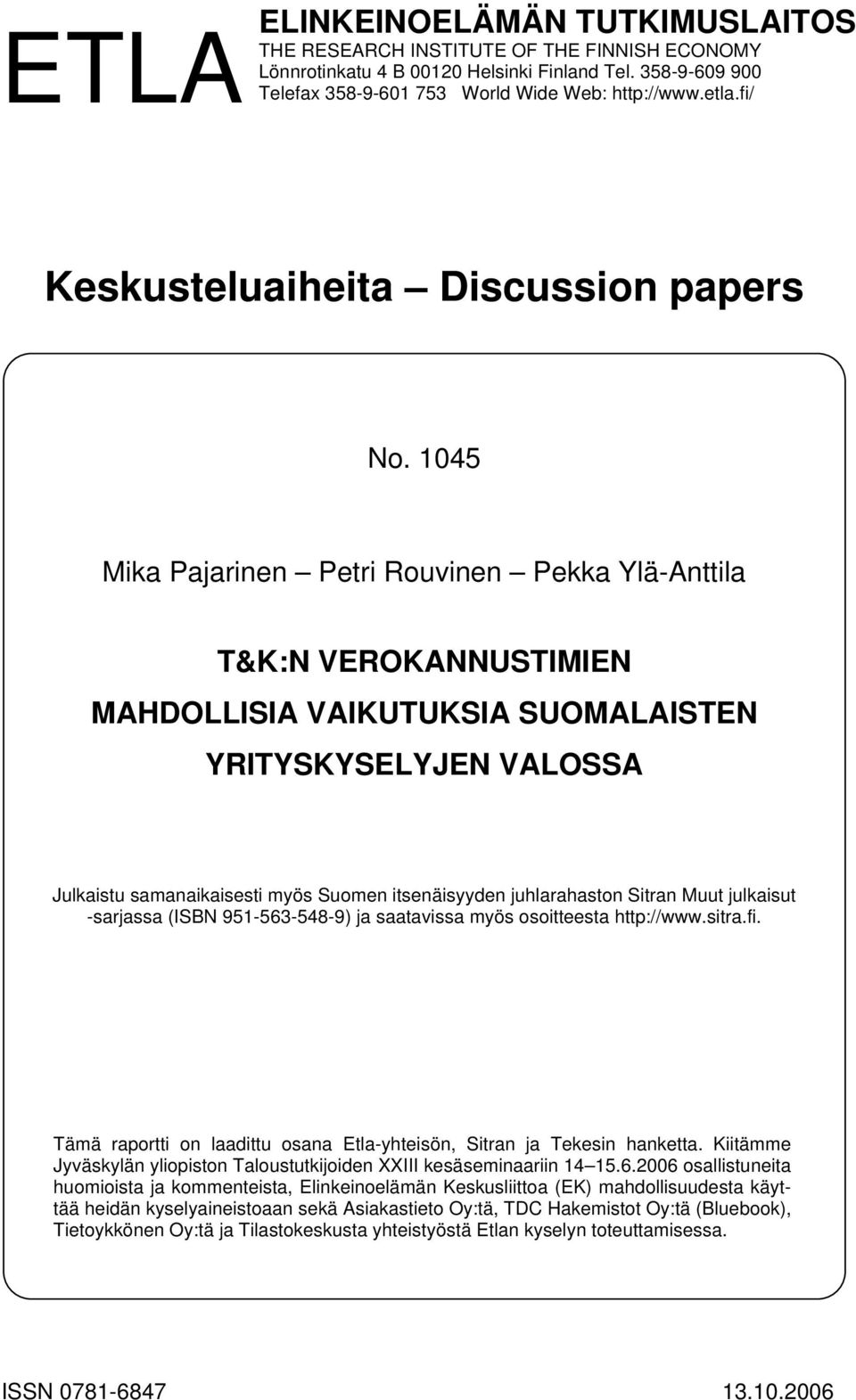 1045 Mika Pajarinen Petri Rouvinen Pekka Ylä-Anttila T&K:N VEROKANNUSTIMIEN MAHDOLLISIA VAIKUTUKSIA SUOMALAISTEN YRITYSKYSELYJEN VALOSSA Julkaistu samanaikaisesti myös Suomen itsenäisyyden