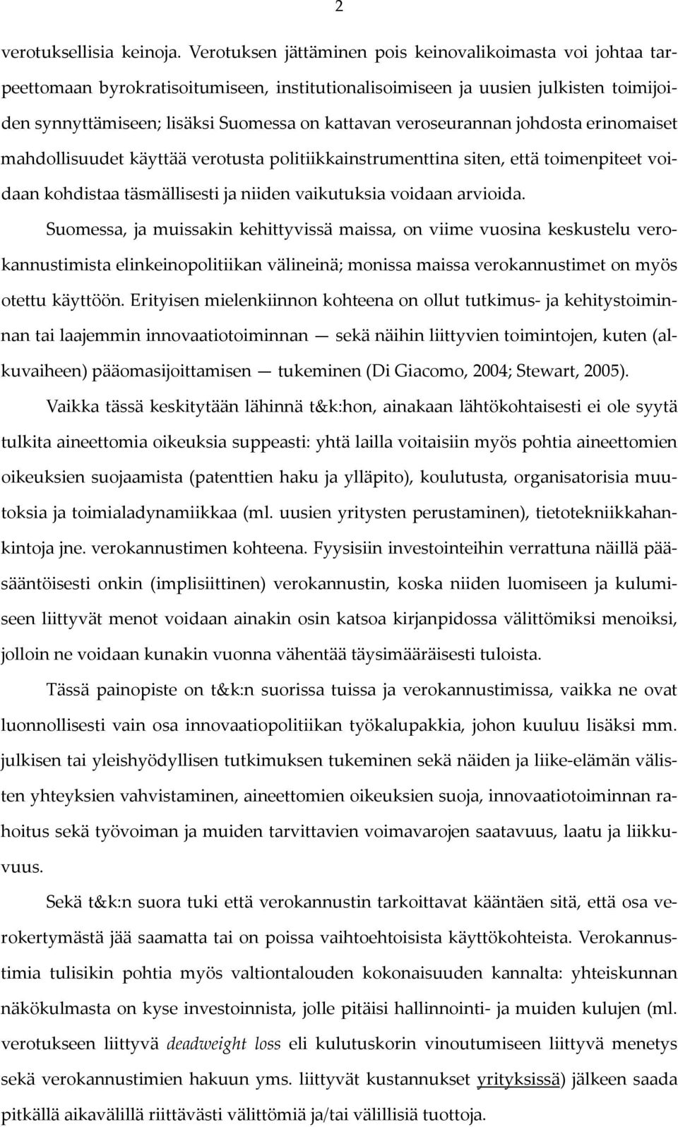 veroseurannan johdosta erinomaiset mahdollisuudet käyttää verotusta politiikkainstrumenttina siten, että toimenpiteet voidaan kohdistaa täsmällisesti ja niiden vaikutuksia voidaan arvioida.