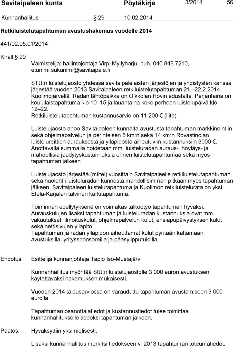 fi STU:n luistelujaosto yhdessä savitaipalelaisten järjestöjen ja yhdistysten kanssa järjestää vuoden 2013 Savitaipaleen retkiluistelutapahtuman 21. 22.2.2014 Kuolimojärvellä.