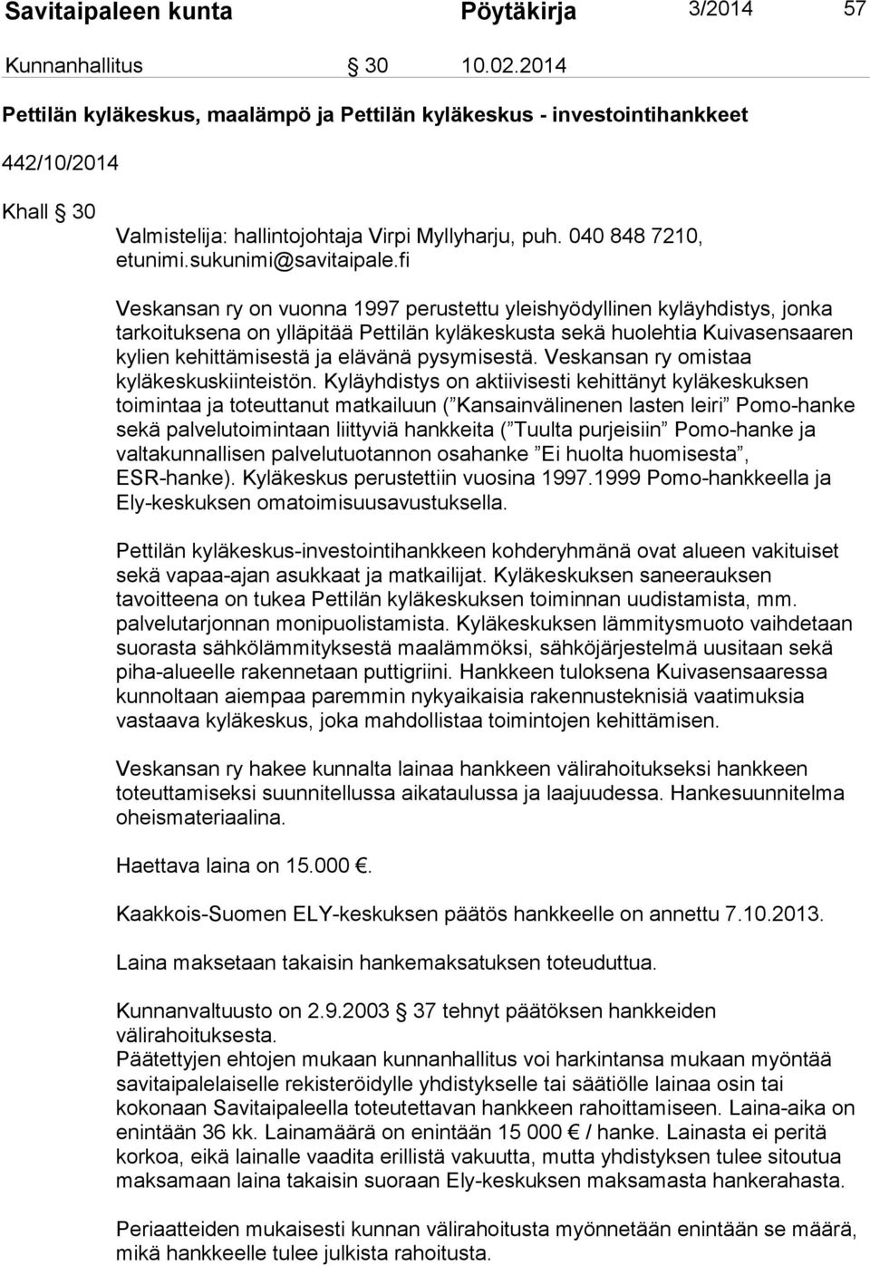 fi Veskansan ry on vuonna 1997 perustettu yleishyödyllinen kyläyhdistys, jonka tarkoituksena on ylläpitää Pettilän kyläkeskusta sekä huolehtia Kuivasensaaren kylien kehittämisestä ja elävänä