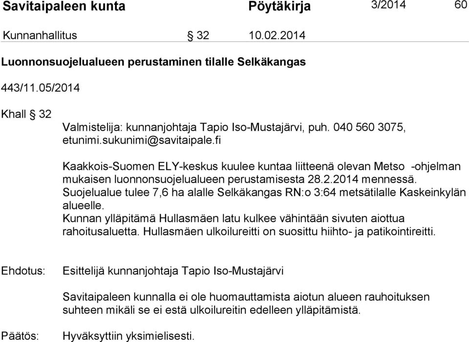 fi Kaakkois-Suomen ELY-keskus kuulee kuntaa liitteenä olevan Metso -ohjelman mukaisen luonnonsuojelualueen perustamisesta 28.2.2014 mennessä.