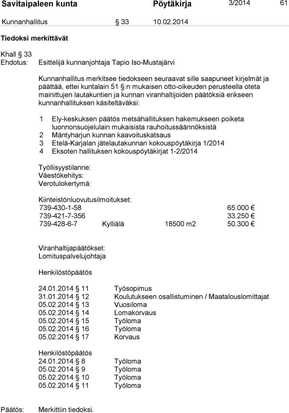 lautakuntien ja kunnan viranhaltijoiden päätöksiä erikseen kunnanhallituksen käsiteltäväksi: 1 Ely-keskuksen päätös metsähallituksen hakemukseen poiketa luonnonsuojelulain mukaisista