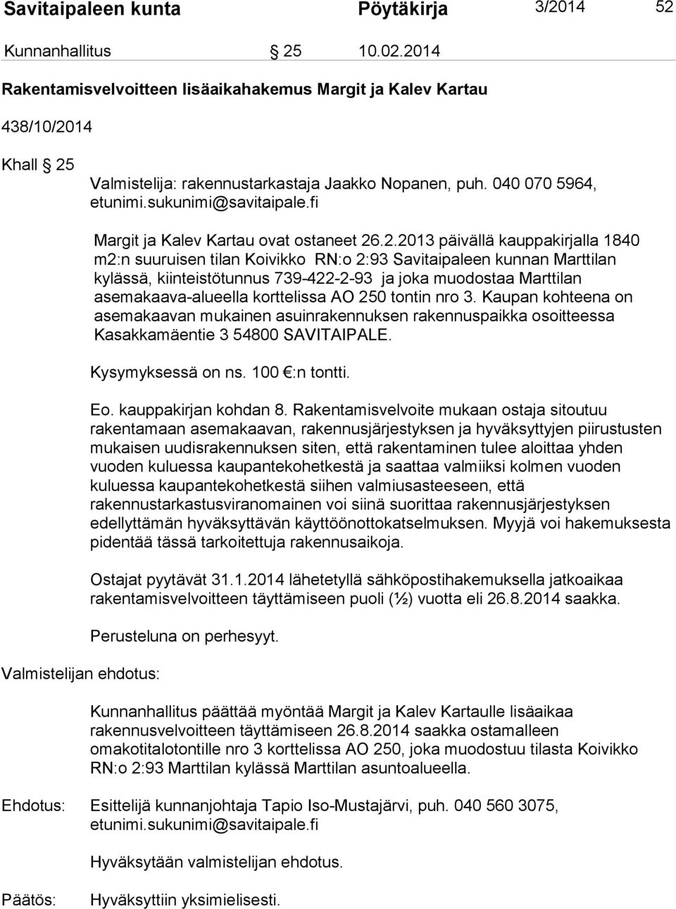 fi Valmistelijan ehdotus: Margit ja Kalev Kartau ovat ostaneet 26