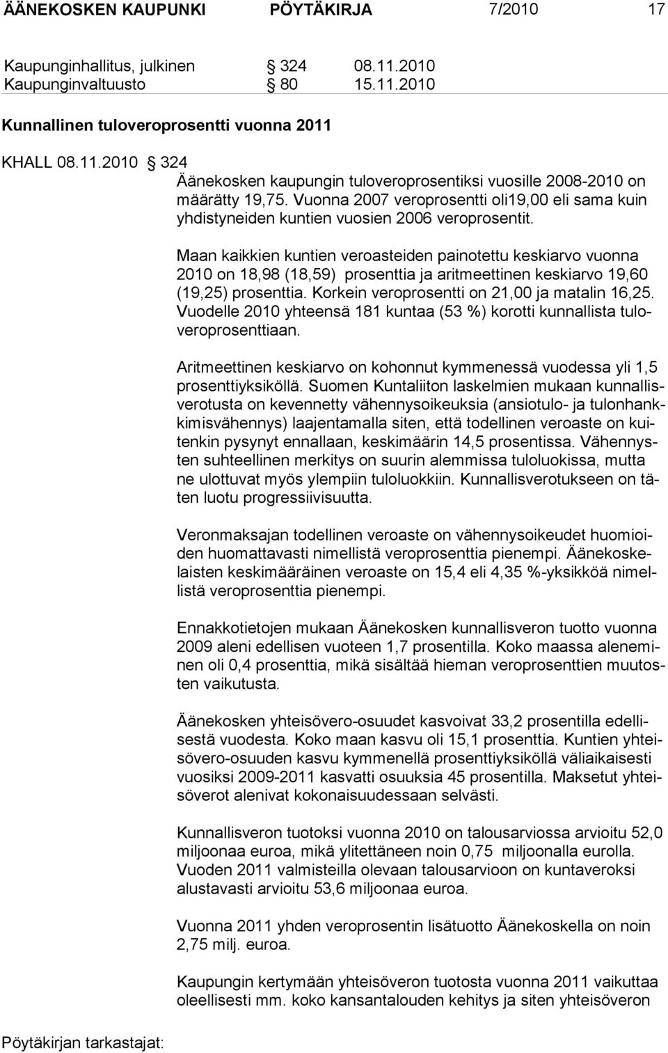 Maan kaikkien kuntien veroasteiden painotettu keskiarvo vuonna 2010 on 18,98 (18,59) prosenttia ja aritmeettinen keskiarvo 19,60 (19,25) prosenttia. Korkein veroprosentti on 21,00 ja matalin 16,25.