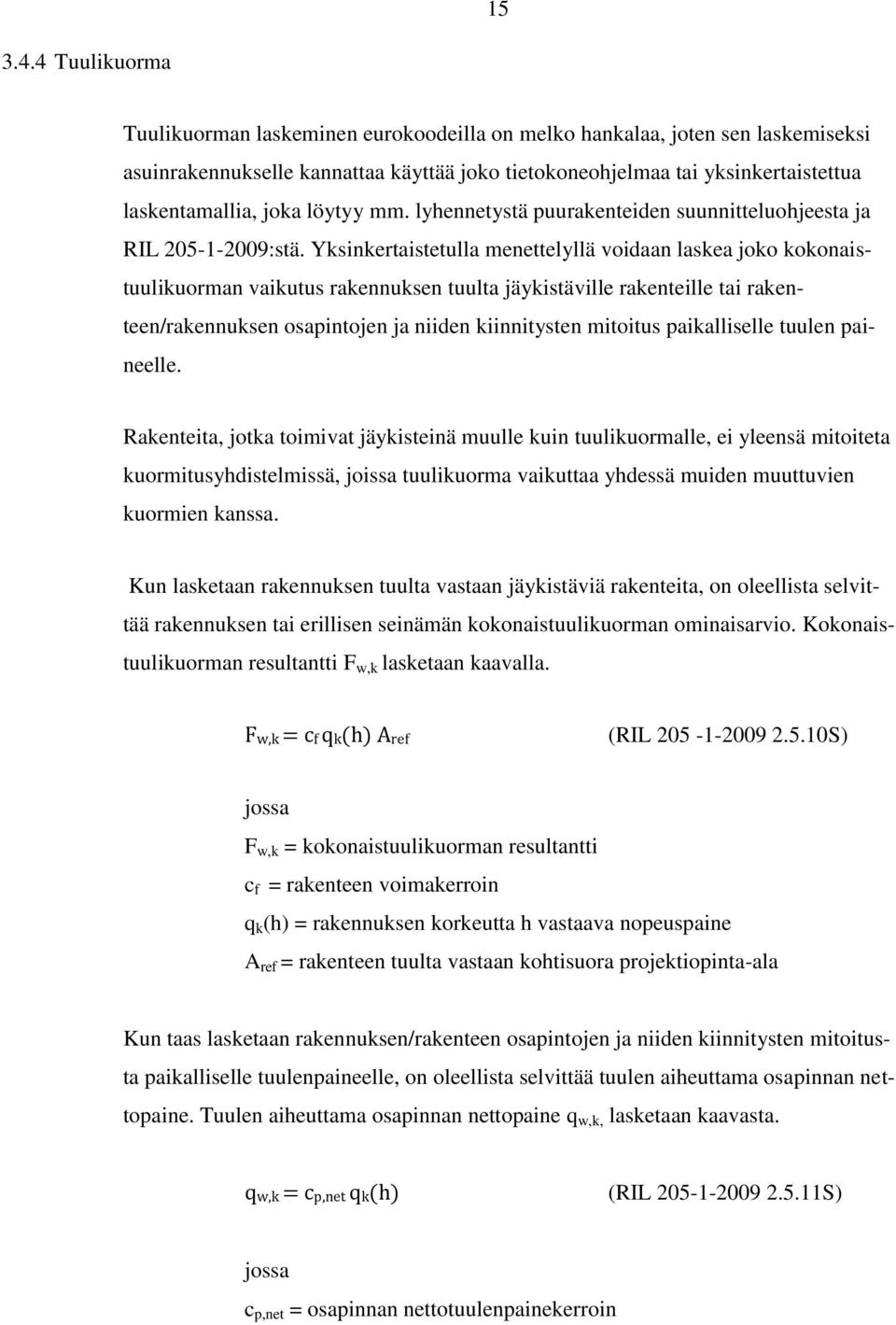 löytyy mm. lyhennetystä puurakenteiden suunnitteluohjeesta ja RIL 205-1-2009:stä.