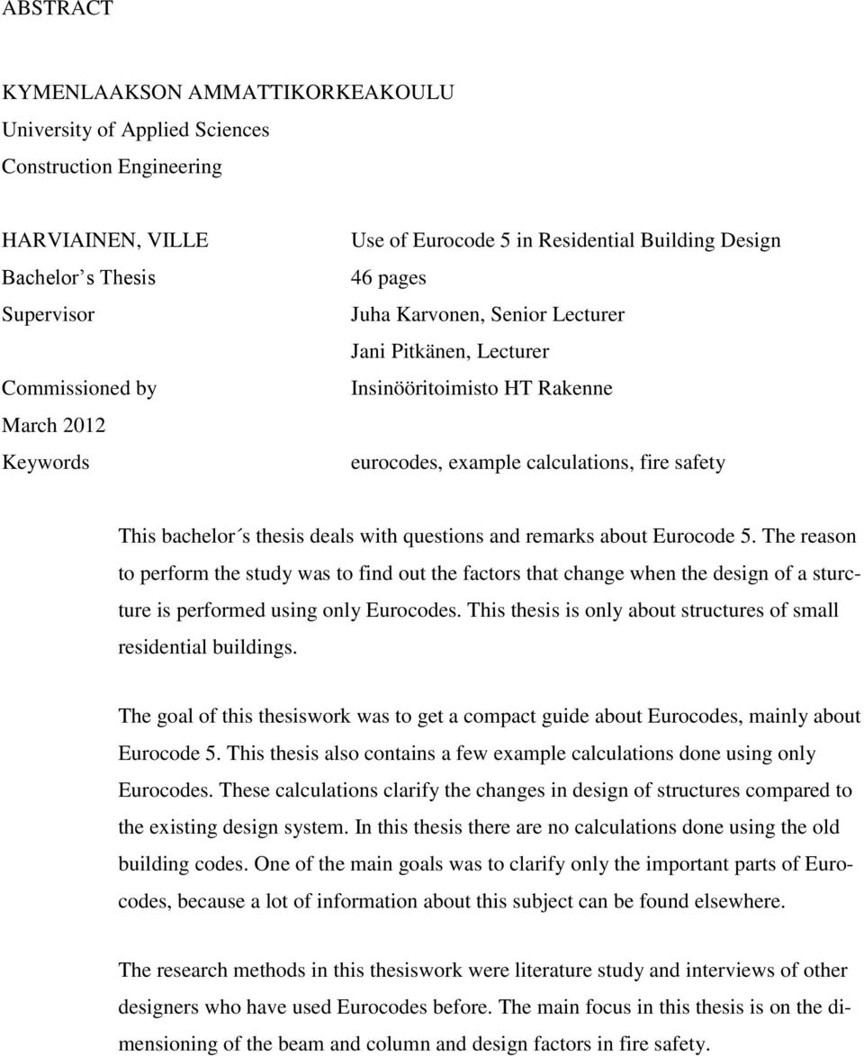 with questions and remarks about Eurocode 5. The reason to perform the study was to find out the factors that change when the design of a sturcture is performed using only Eurocodes.