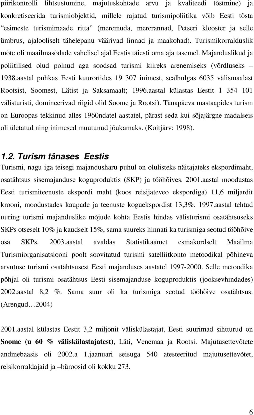 Majanduslikud ja poliitilised olud polnud aga soodsad turismi kiireks arenemiseks (võrdluseks 1938.