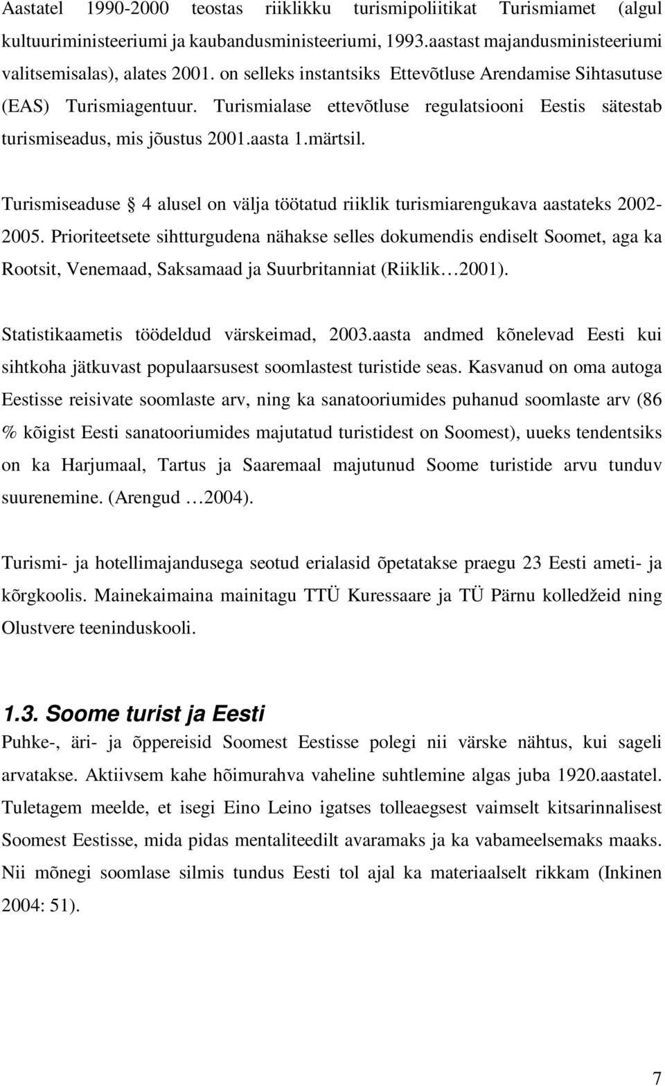 Turismiseaduse 4 alusel on välja töötatud riiklik turismiarengukava aastateks 2002-2005.