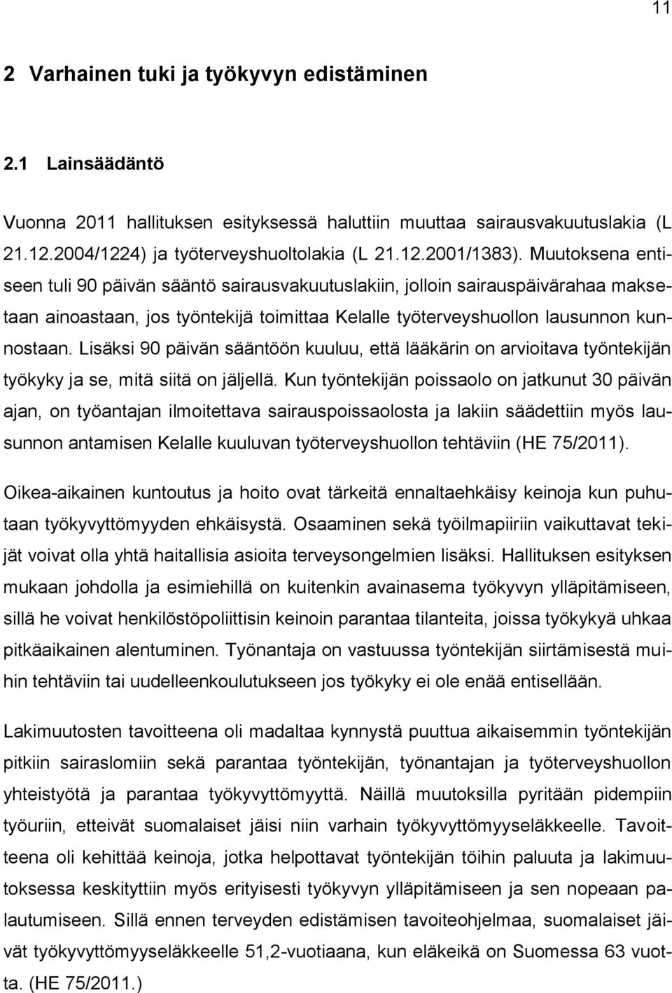 Lisäksi 90 päivän sääntöön kuuluu, että lääkärin on arvioitava työntekijän työkyky ja se, mitä siitä on jäljellä.