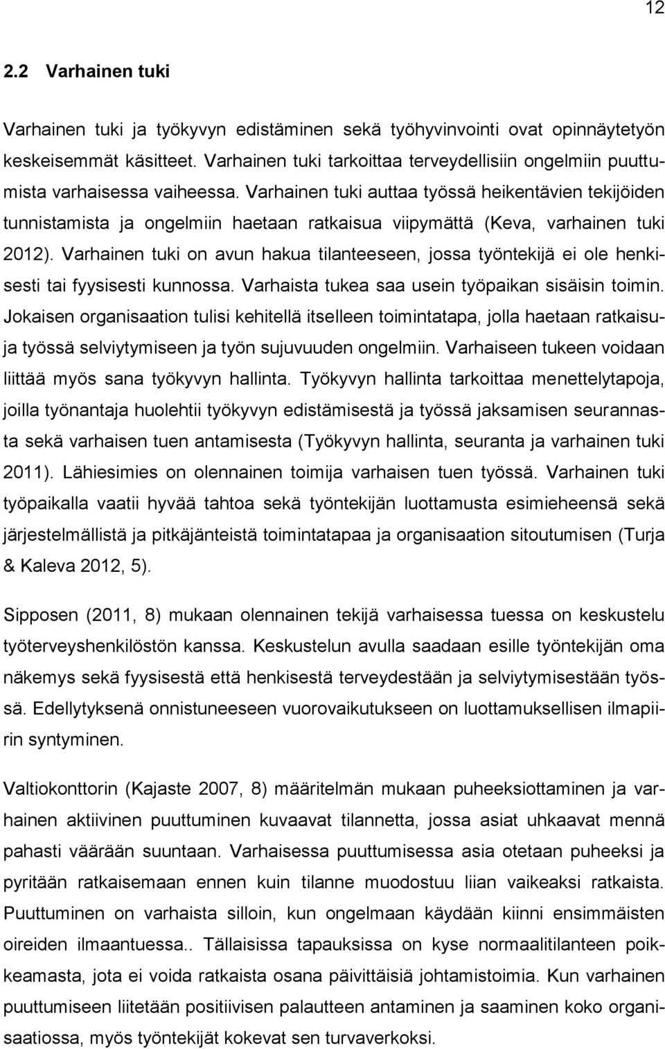 Varhainen tuki auttaa työssä heikentävien tekijöiden tunnistamista ja ongelmiin haetaan ratkaisua viipymättä (Keva, varhainen tuki 2012).