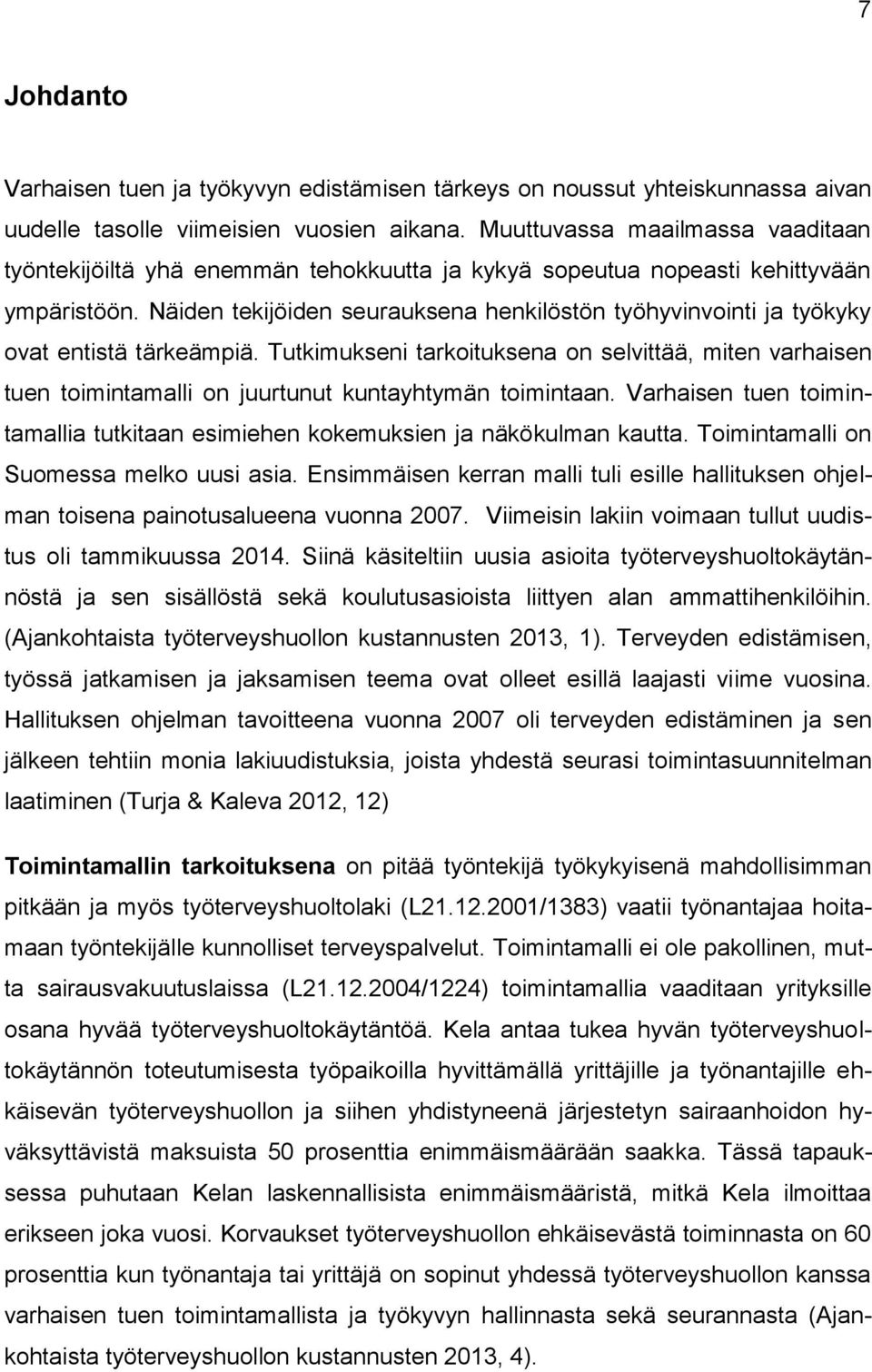 Näiden tekijöiden seurauksena henkilöstön työhyvinvointi ja työkyky ovat entistä tärkeämpiä.