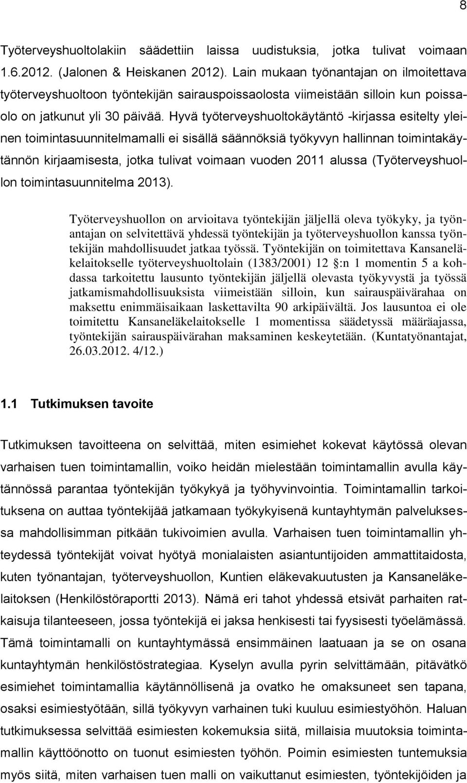 Hyvä työterveyshuoltokäytäntö -kirjassa esitelty yleinen toimintasuunnitelmamalli ei sisällä säännöksiä työkyvyn hallinnan toimintakäytännön kirjaamisesta, jotka tulivat voimaan vuoden 2011 alussa