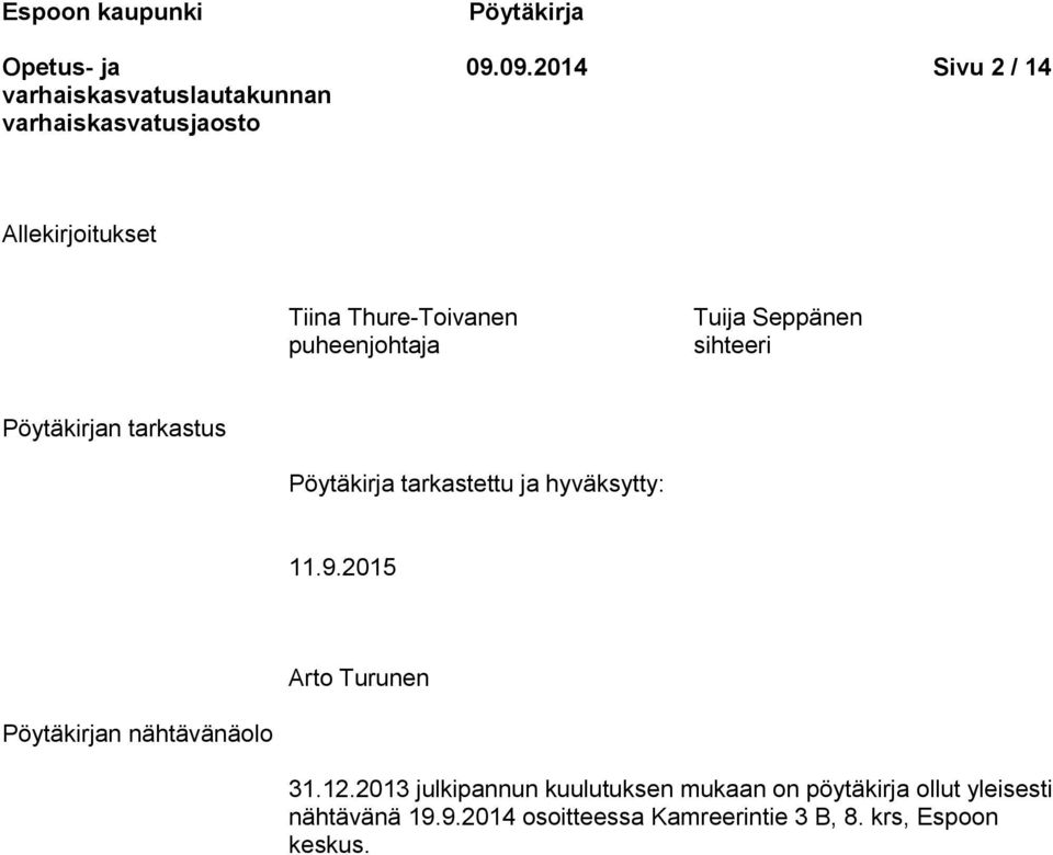 sihteeri Pöytäkirjan tarkastus Pöytäkirja tarkastettu ja hyväksytty: 11.9.