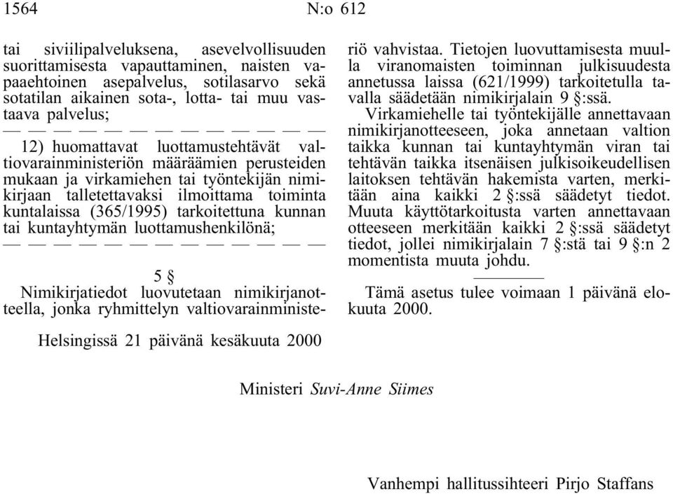 tarkoitettuna kunnan tai kuntayhtymän luottamushenkilönä; Helsingissä 21 päivänä kesäkuuta 2000 5 Nimikirjatiedot luovutetaan nimikirjanotteella, jonka ryhmittelyn valtiovarainministeriö vahvistaa.