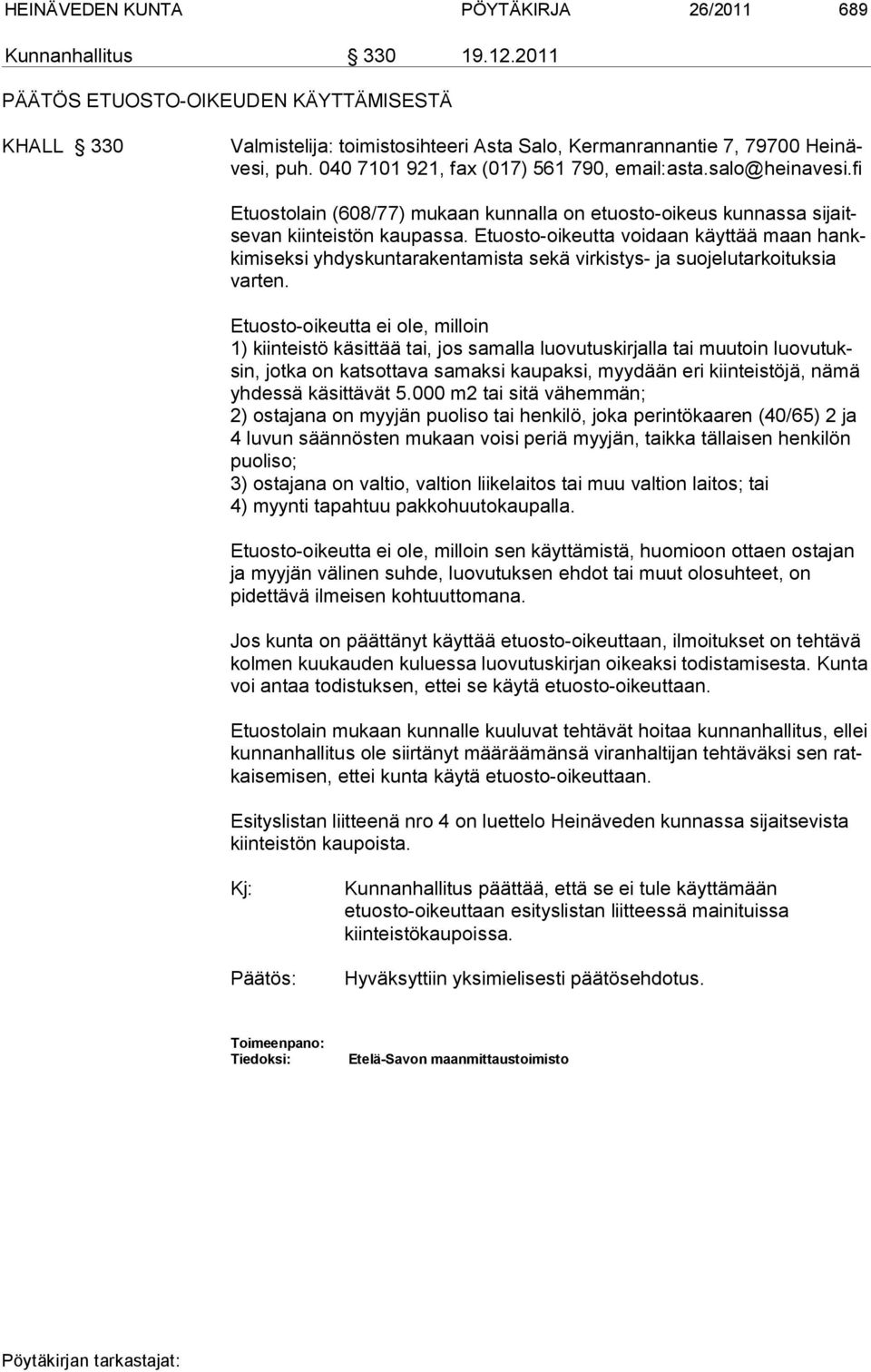 Etuosto-oikeutta voidaan käyttää maan hankkimiseksi yhdyskuntarakentamista sekä virkistys- ja suojelutarkoituksia varten.